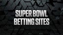 Best Super Bowl Betting Sites & Sportsbook Promos